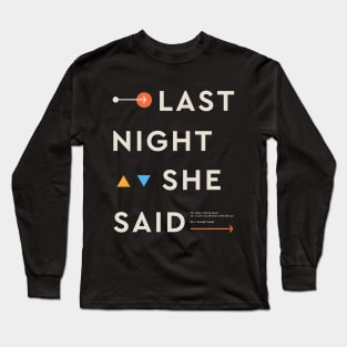Last Night She Said Long Sleeve T-Shirt